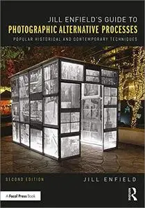 Jill Enfield’s Guide to Photographic Alternative Processes: Popular Historical and Contemporary Techniques, 2nd Edition