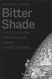 Bitter Shade: The Ecological Challenge of Human Consciousness