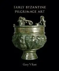 Early Byzantine Pilgrimage Art, Revised Edition (Dumbarton Oaks Studies)