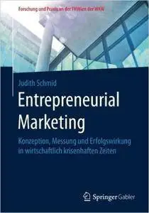 Entrepreneurial Marketing: Konzeption, Messung und Erfolgswirkung in wirtschaftlich krisenhaften Zeiten (repost)