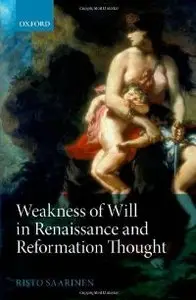 Weakness of Will in Renaissance and Reformation Thought