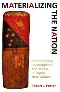 «Materializing the Nation» by Robert J.Foster