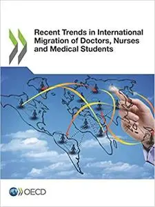 Recent Trends in International Migration of Doctors, Nurses and Medical Students