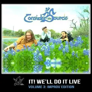 Consider the Source - F**k It! We'll Do It Live - Volume 3: Improv Edition by Consider the Source (2020) [Of Digital Download]