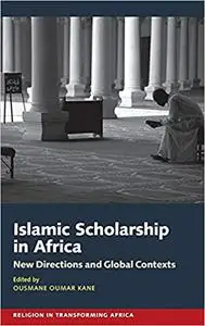 Islamic Scholarship in Africa: New Directions and Global Contexts