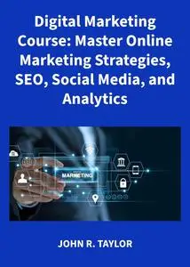 Digital Marketing Course: Master Online Marketing Strategies, SEO, Social Media, and Analytics