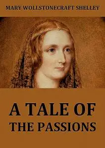 «A Tale Of The Passions; Or, The Death Of Despina» by Mary Shelley