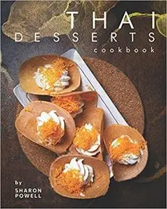 Thai Desserts Cookbook: Decadent Desserts from Thailand