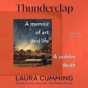 Thunderclap: A Memoir of Art and Life and Sudden Death [Audiobook]