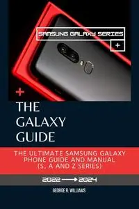 The Galaxy Guide: The Ultimate Samsung Galaxy Phone Manual