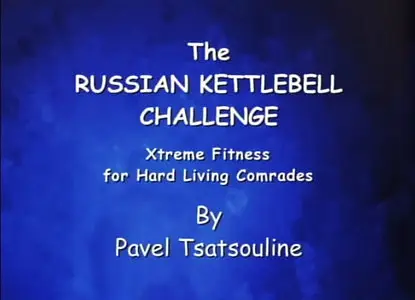 Pavel Tsatsouline - The Russian Kettlebell Challenge