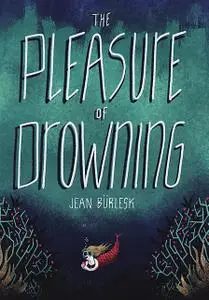 «The Pleasure of Drowning» by Jean Bürlesk