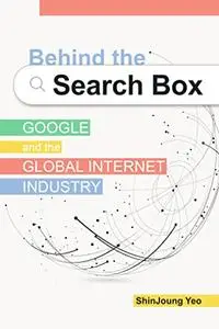 Behind the Search Box: Google and the Global Internet Industry