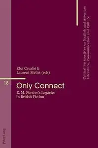 Only Connect: E. M. Forster’s Legacies in British Fiction (Critical Perspectives on English and American Literature, Communicat