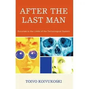 After the Last Man: Excurses to the Limits of the Technological System  