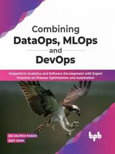 Combining DataOps, MLOps and DevOps: Outperform Analytics and Software Development with Expert Practices