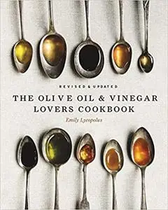 The Olive Oil and Vinegar Lover’s Cookbook, Revised and Updated Edition