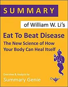 Summary of William W. Li’s Eat To Beat Disease: The New Science of How Your Body Can Heal Itself