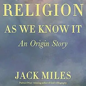 Religion as We Know It: An Origin Story [Audiobook]