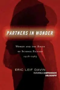 Partners in Wonder: Women and the Birth of Science Fiction, 1926-1965