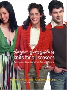The Yarn Girls' Guide to Knits for All Seasons: Sweaters and Accessories for Men and Women by Jordana Jacobs (Repost)