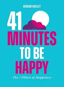 41 Minutes to Be Happy: The 7 Pillars of Happiness