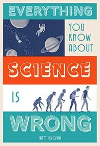 Everything You Know About Science is Wrong (Repost)