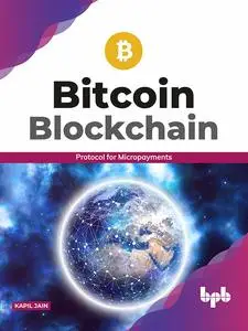 «Bitcoin Blockchain: Protocol for Micropayments» by Kapil Jain
