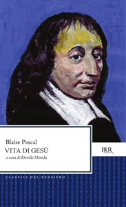 Blaise Pascal - Vita di Gesù. Testo francese a fronte (2013)