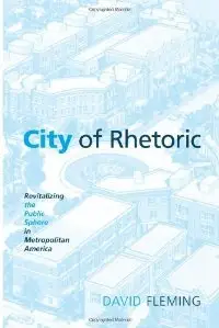 City of Rhetoric: Revitalizing the Public Sphere in Metropolitan America