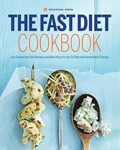 The Fast Diet Cookbook: Low-Calorie Fast Diet Recipes and Meal Plans for the 5:2 Diet and Intermittent Fasting