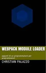 WebPack module loader: appunti di un programmatore per programmatori (Programmazione Vol. 9) (Italian Edition)