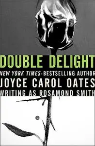 «Double Delight» by Joyce Carol Oates