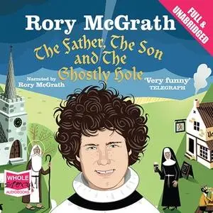 «The Father, the Son and the Ghostly Hole: Confessions From a Guilt-Edged Life» by Rory McGrath