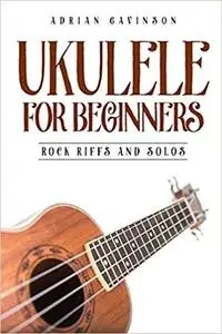 Ukulele For Beginners: Rock Riffs and Solos