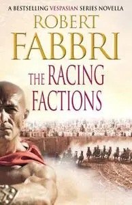 «The Racing Factions» by Robert Fabbri
