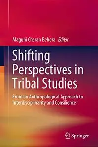 Shifting Perspectives in Tribal Studies: From an Anthropological Approach to Interdisciplinarity and Consilience (Repost)