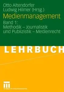 Medienmanagement: Band 1: Methodik — Journalistik und Publizistik — Medienrecht (Repost)