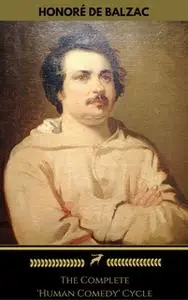 «Honoré de Balzac: The Complete 'Human Comedy' Cycle (100+ Works) (Golden Deer Classics)» by Honoré de Balzac,Golden Dee