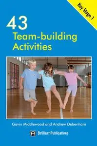 «43 Team Building Activities for Key Stage 1» by Gavin Middlewood