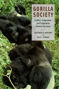 Gorilla Society: Conflict, Compromise, and Cooperation Between the Sexes by Alexander H. Harcourt