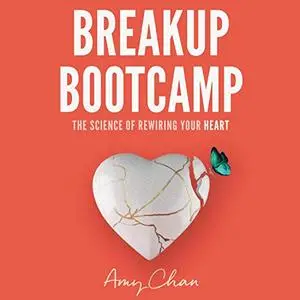 Breakup Bootcamp: The Science of Rewiring Your Heart [Audiobook]