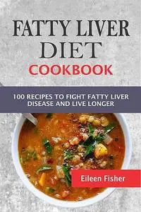 «Fatty Liver Diet Cookbook» by Eileen Fisher