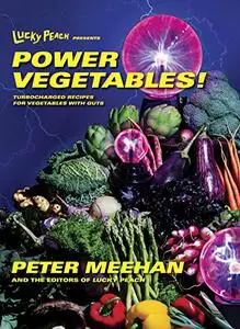 Lucky Peach Presents Power Vegetables!: Turbocharged Recipes for Vegetables with Guts: A Cookbook (Repost)