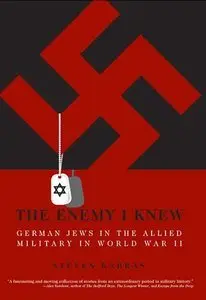 The Enemy I Knew: German Jews in the Allied Military in World War II (repost)