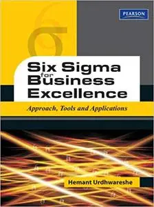 Six Sigma for Business Excellence: Approach, Tools and Applications