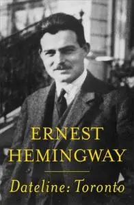«Dateline: Toronto» by Ernest Hemingway