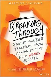 Breaking Through: Stories and Best Practices From Companies That Help Women Succeed (Repost)