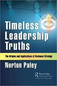Timeless Leadership Truths: The Origins and Applications of Business Strategy