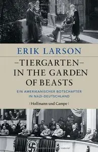 Tiergarten - In the Garden of Beasts: Ein amerikanischer Botschafter in Nazi-Deutschland (Repost)